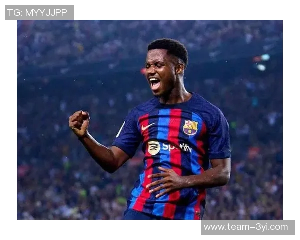 法蒂身价五年来首次回升至1000万欧创佳绩引发关注